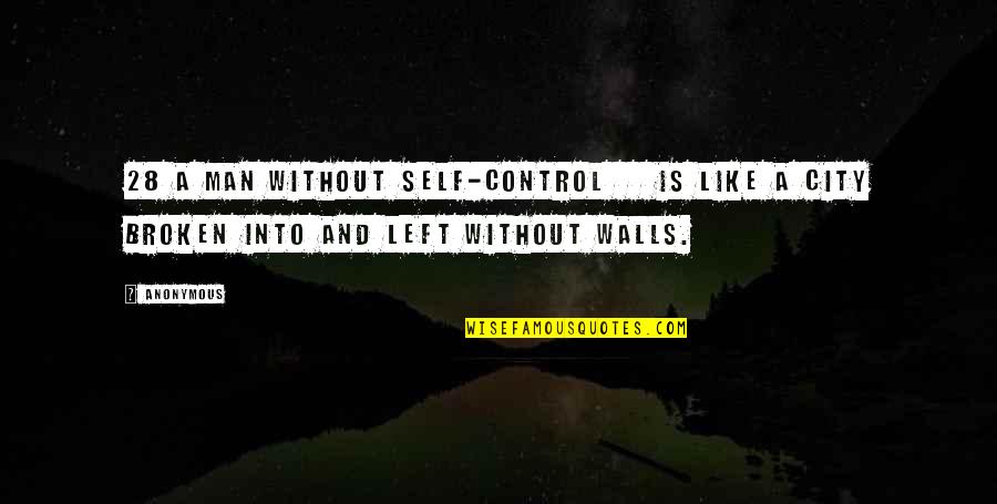 City Walls Quotes By Anonymous: 28 A man without self-control is like a