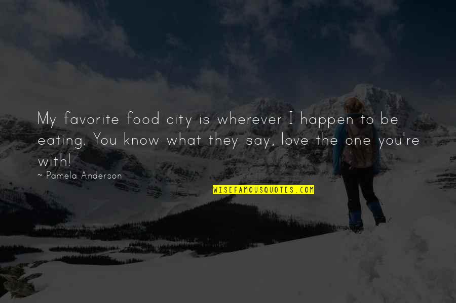 City You Love Quotes By Pamela Anderson: My favorite food city is wherever I happen