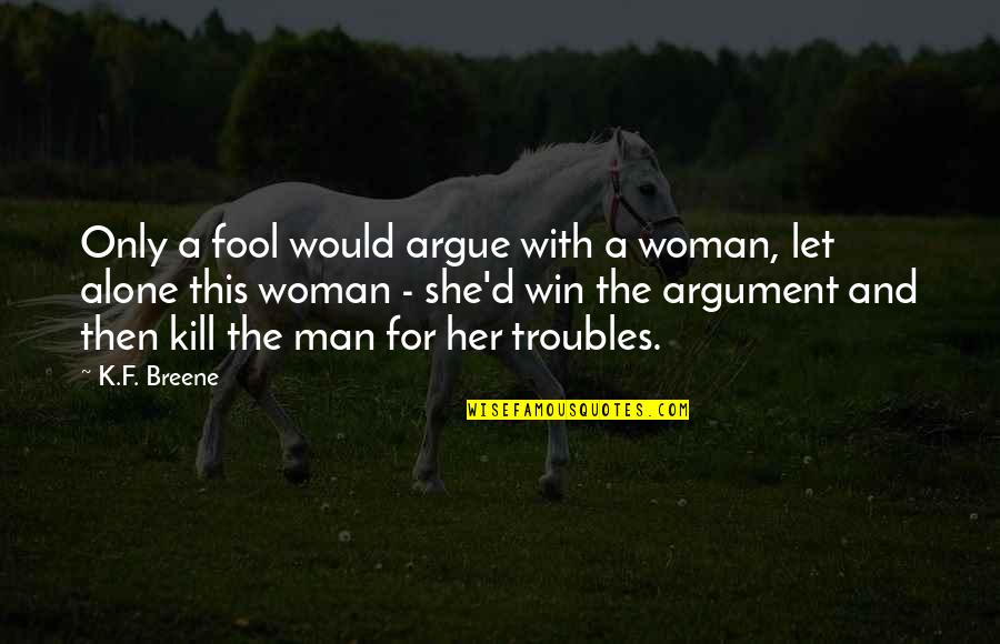 Cityaslivinglab Quotes By K.F. Breene: Only a fool would argue with a woman,