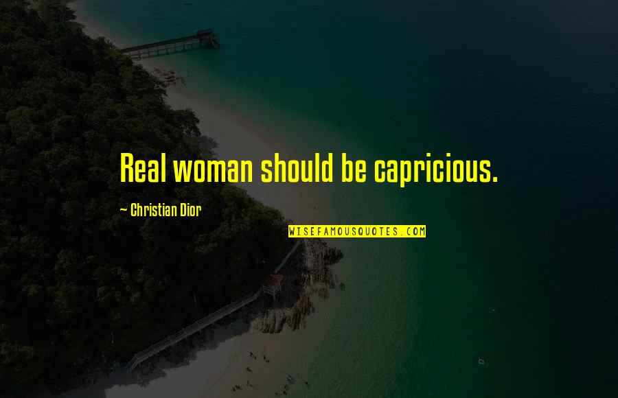 Cityscapes Skyline Quotes By Christian Dior: Real woman should be capricious. Cityscapes Skyline Quotes By Christian Dior: Real woman should be capricious.