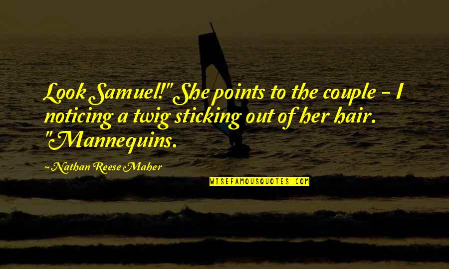 Cityspire Quotes By Nathan Reese Maher: Look Samuel!" She points to the couple -