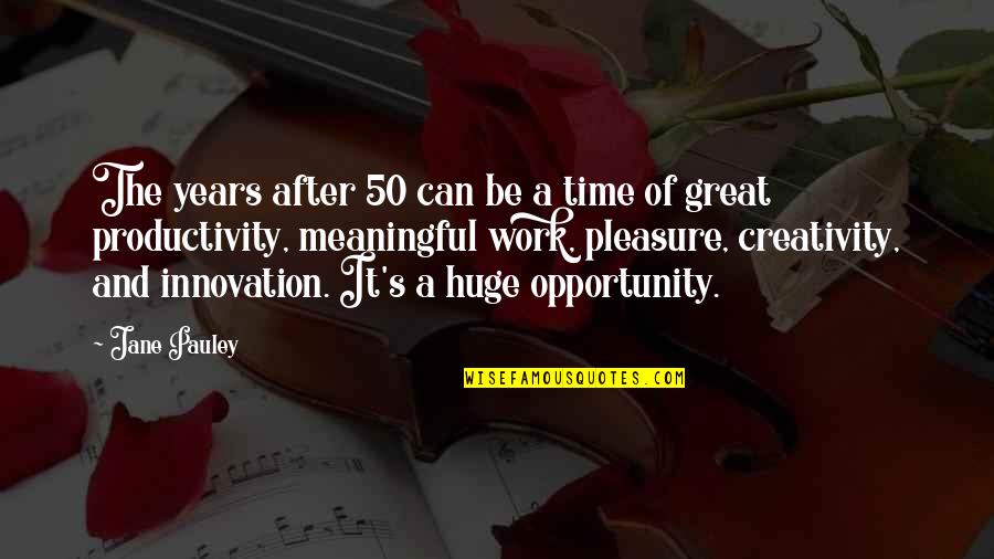 Ciuciuleni Quotes By Jane Pauley: The years after 50 can be a time Ciuciuleni Quotes By Jane Pauley: The years after 50 can be a time