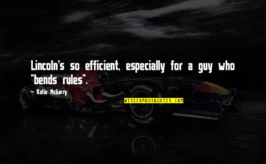 Ciucu Ciprian Quotes By Katie McGarry: Lincoln's so efficient, especially for a guy who Ciucu Ciprian Quotes By Katie McGarry: Lincoln's so efficient, especially for a guy who