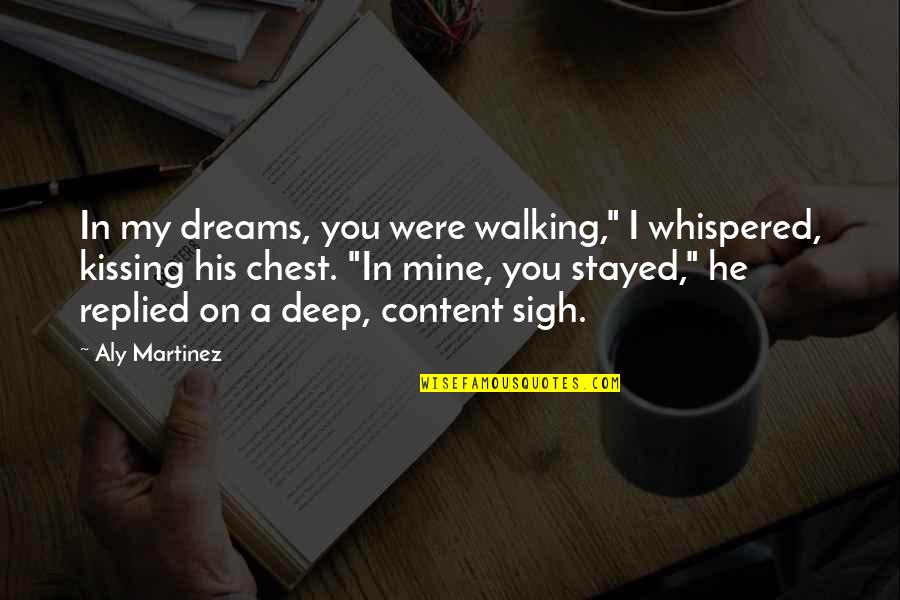 Ciudad De Cristal Quotes By Aly Martinez: In my dreams, you were walking," I whispered,
