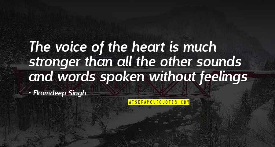 Ciudad De Cristal Quotes By Ekamdeep Singh: The voice of the heart is much stronger