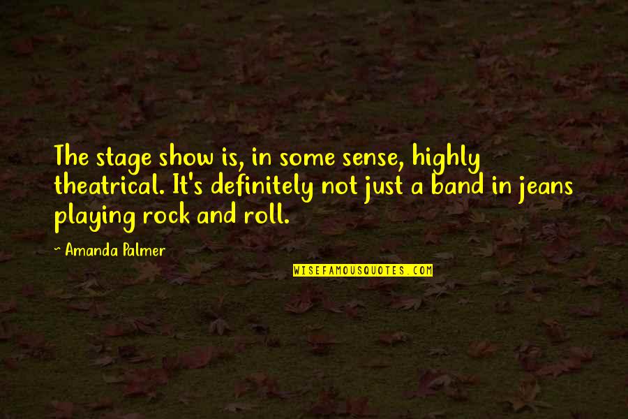 Ciudad Ju Rez Quotes By Amanda Palmer: The stage show is, in some sense, highly