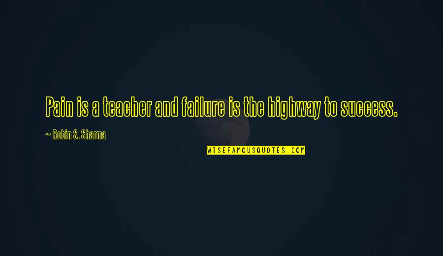 Ciudadanos Significado Quotes By Robin S. Sharma: Pain is a teacher and failure is the Ciudadanos Significado Quotes By Robin S. Sharma: Pain is a teacher and failure is the
