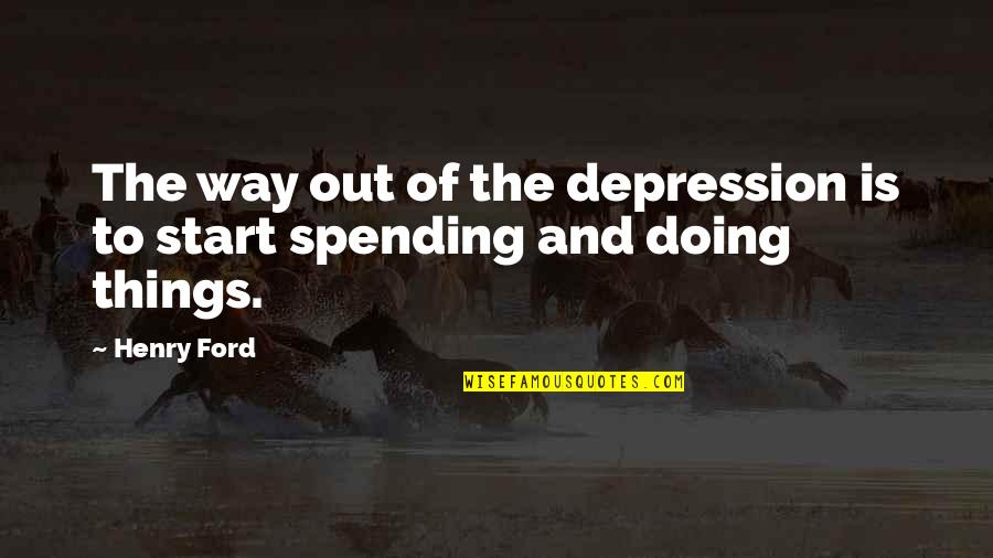 Ciudadela San Juan Quotes By Henry Ford: The way out of the depression is to Ciudadela San Juan Quotes By Henry Ford: The way out of the depression is to