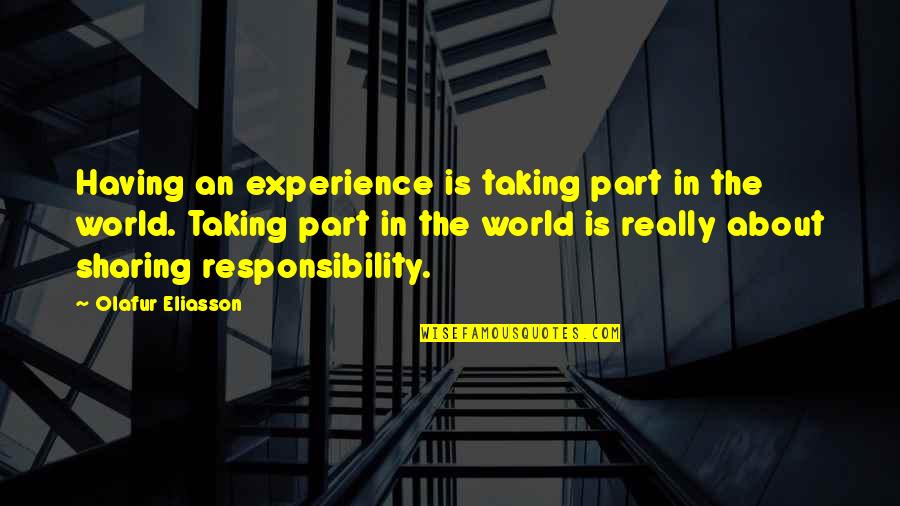 Ciuffini Artist Quotes By Olafur Eliasson: Having an experience is taking part in the