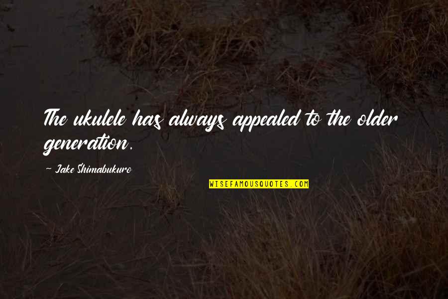 Ciuffo Baseball Quotes By Jake Shimabukuro: The ukulele has always appealed to the older Ciuffo Baseball Quotes By Jake Shimabukuro: The ukulele has always appealed to the older