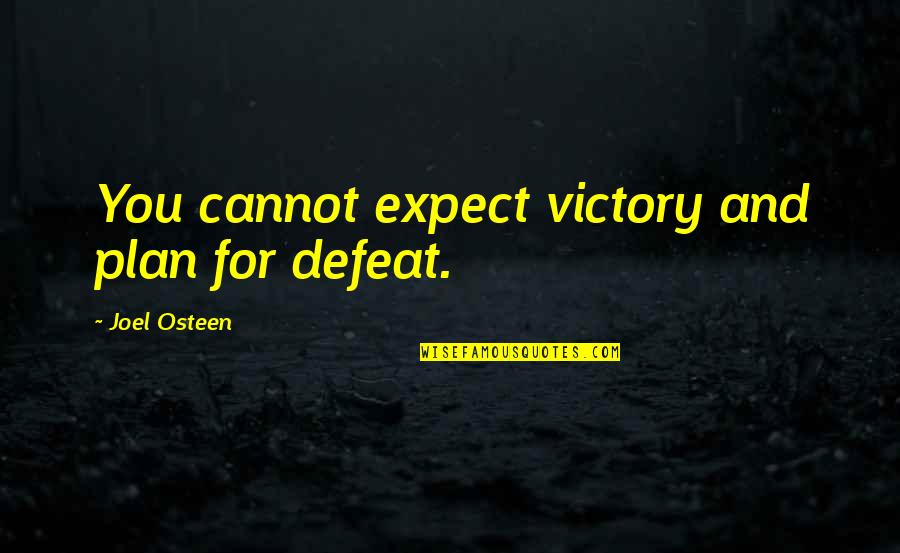 Ciuffo Baseball Quotes By Joel Osteen: You cannot expect victory and plan for defeat. Ciuffo Baseball Quotes By Joel Osteen: You cannot expect victory and plan for defeat.
