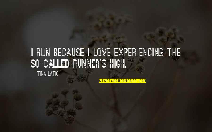 Ciuffo Baseball Quotes By Tina Latio: I run because I love experiencing the so-called