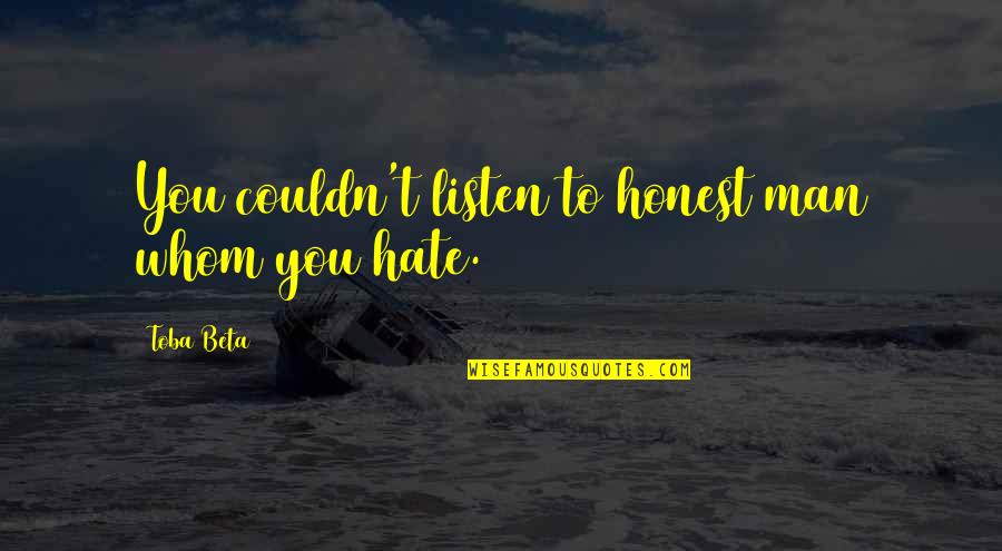 Ciufulit In Engleza Quotes By Toba Beta: You couldn't listen to honest man whom you