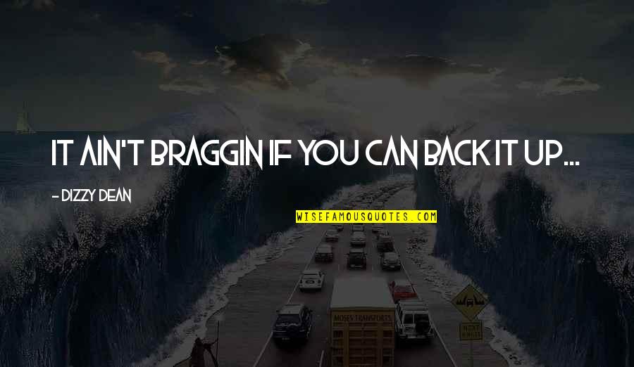 Ciufulita Quotes By Dizzy Dean: It ain't braggin if you can back it Ciufulita Quotes By Dizzy Dean: It ain't braggin if you can back it