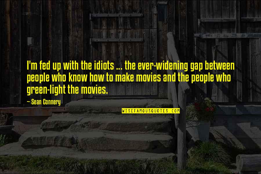 Ciufulita Quotes By Sean Connery: I'm fed up with the idiots ... the Ciufulita Quotes By Sean Connery: I'm fed up with the idiots ... the