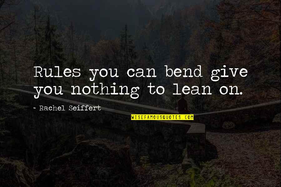 Ciuman Quotes By Rachel Seiffert: Rules you can bend give you nothing to