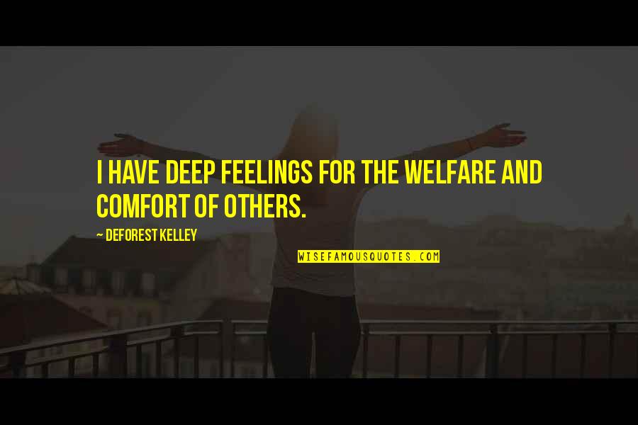 Ciumenta Cesar Quotes By DeForest Kelley: I have deep feelings for the welfare and Ciumenta Cesar Quotes By DeForest Kelley: I have deep feelings for the welfare and