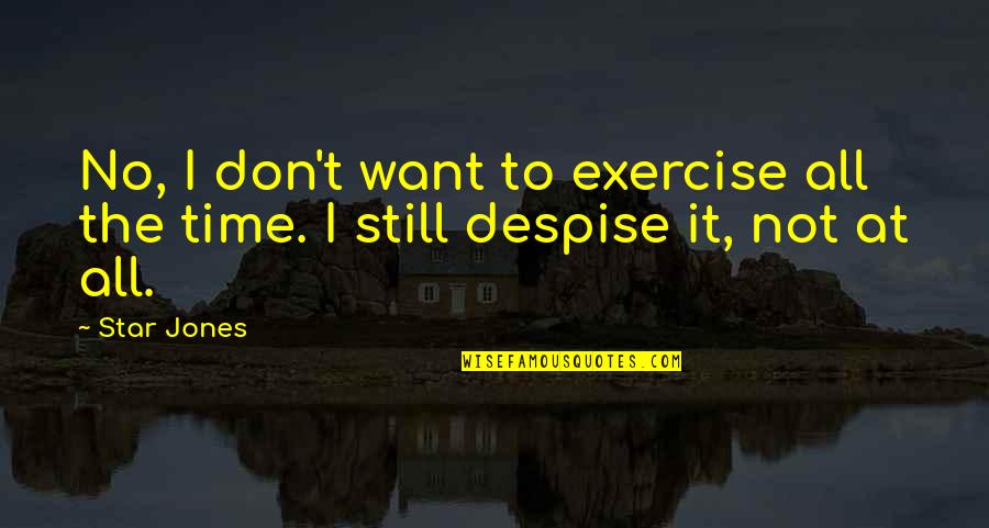 Ciumenta Para Quotes By Star Jones: No, I don't want to exercise all the
