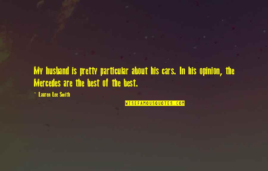 Ciumenta Significado Quotes By Lauren Lee Smith: My husband is pretty particular about his cars. Ciumenta Significado Quotes By Lauren Lee Smith: My husband is pretty particular about his cars.
