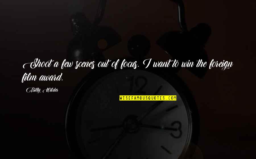 Ciumentas Quotes By Billy Wilder: Shoot a few scenes out of focus. I