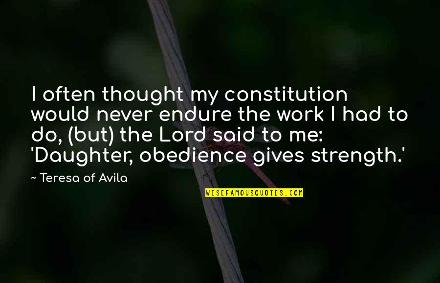 Ciunasta Quotes By Teresa Of Avila: I often thought my constitution would never endure