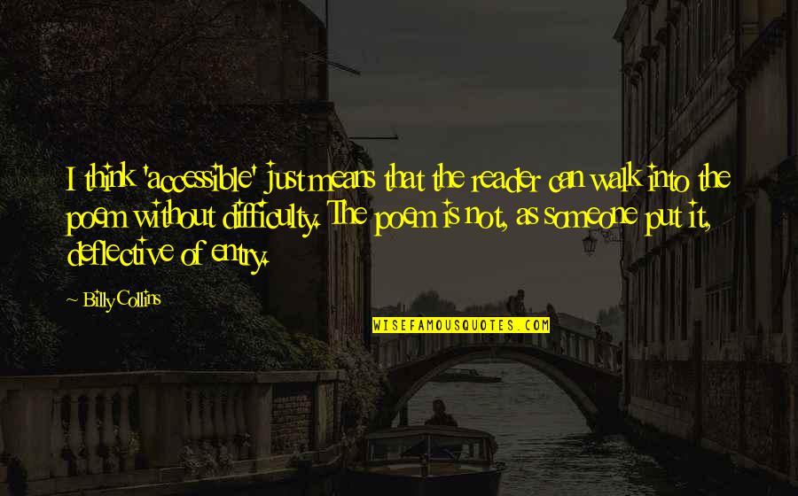 Ciurea Corneliu Quotes By Billy Collins: I think 'accessible' just means that the reader