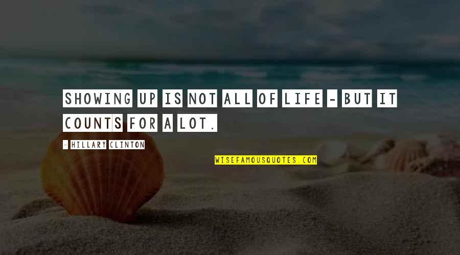Ciurejscharactercorner Quotes By Hillary Clinton: Showing up is not all of life - Ciurejscharactercorner Quotes By Hillary Clinton: Showing up is not all of life -