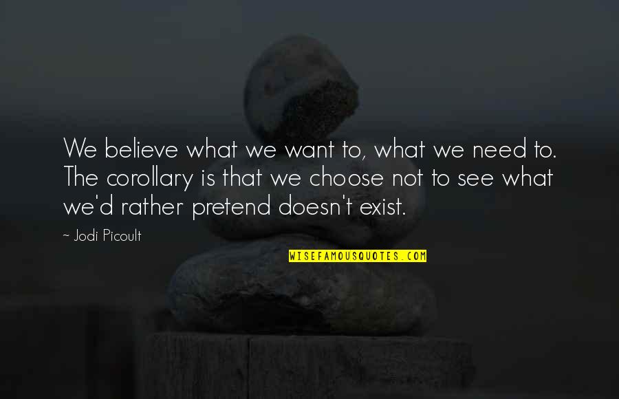 Ciurlionis Karaliu Quotes By Jodi Picoult: We believe what we want to, what we Ciurlionis Karaliu Quotes By Jodi Picoult: We believe what we want to, what we
