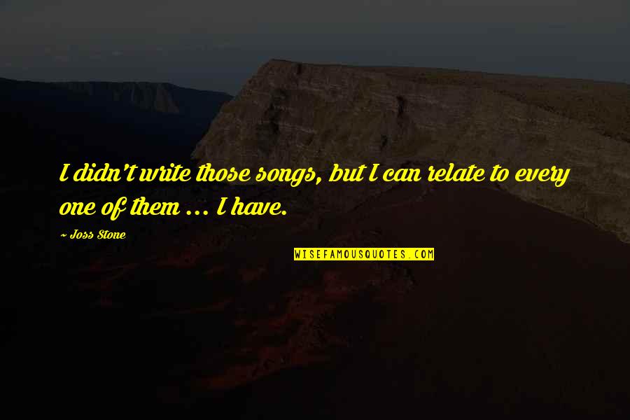 Civ 5 Brave New World Quotes By Joss Stone: I didn't write those songs, but I can