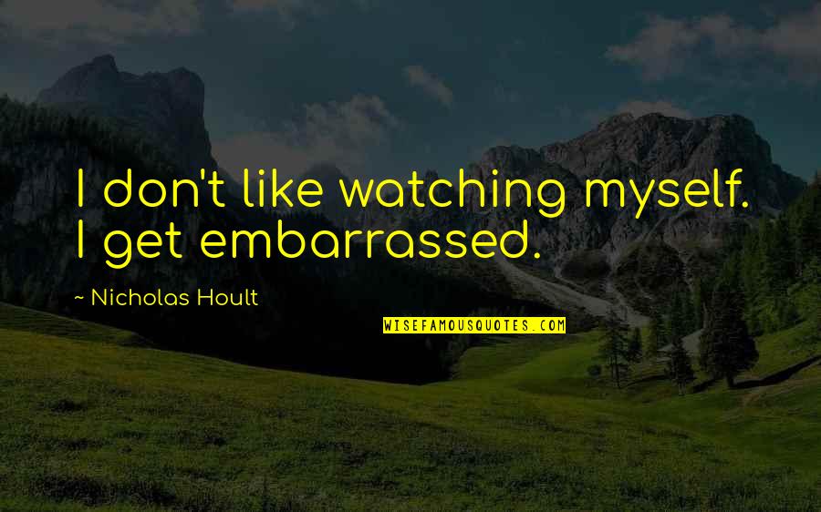 Civ5 Tech Quotes By Nicholas Hoult: I don't like watching myself. I get embarrassed.