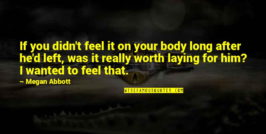 Civciv Sarkilari Quotes By Megan Abbott: If you didn't feel it on your body Civciv Sarkilari Quotes By Megan Abbott: If you didn't feel it on your body