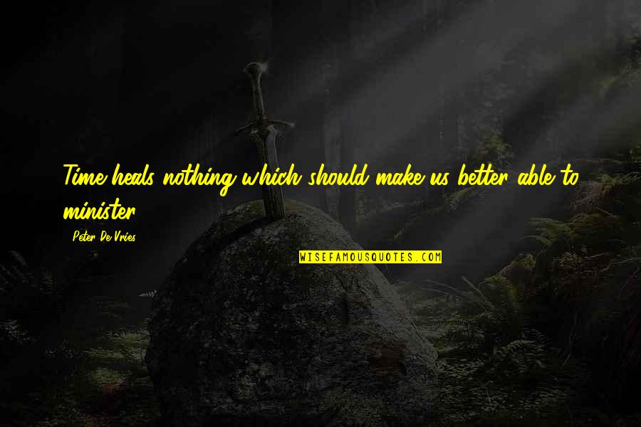 Civi Quote Quotes By Peter De Vries: Time heals nothing-which should make us better able Civi Quote Quotes By Peter De Vries: Time heals nothing-which should make us better able