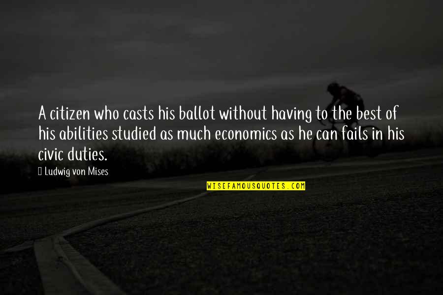 Civic Duties Quotes By Ludwig Von Mises: A citizen who casts his ballot without having Civic Duties Quotes By Ludwig Von Mises: A citizen who casts his ballot without having