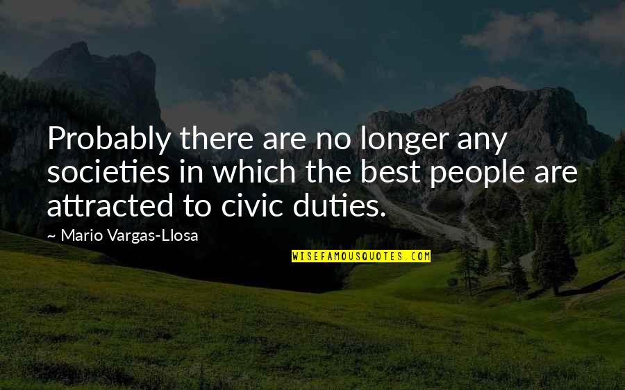 Civic Duties Quotes By Mario Vargas-Llosa: Probably there are no longer any societies in Civic Duties Quotes By Mario Vargas-Llosa: Probably there are no longer any societies in