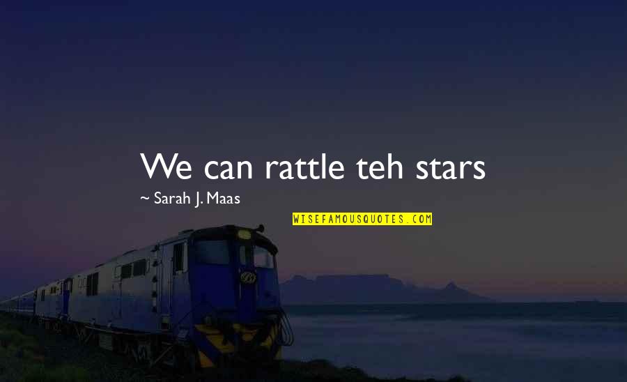 Civic Duties Quotes By Sarah J. Maas: We can rattle teh stars