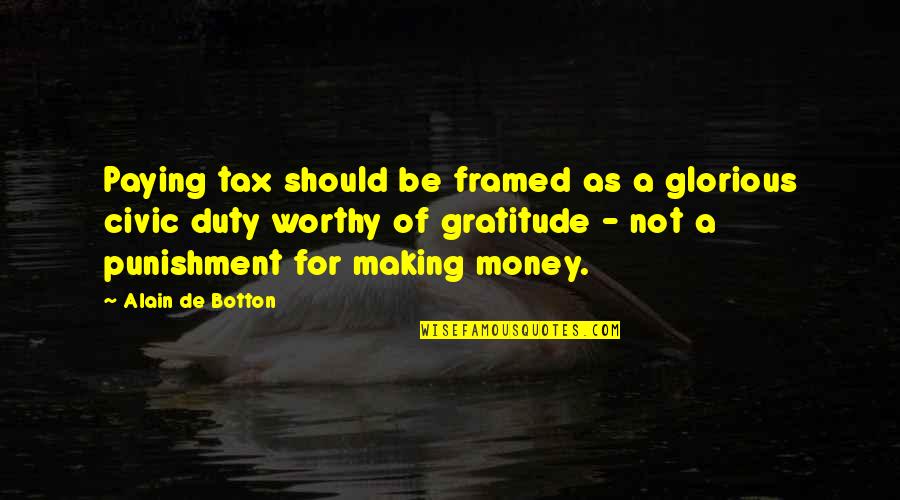 Civic Duty Quotes By Alain De Botton: Paying tax should be framed as a glorious