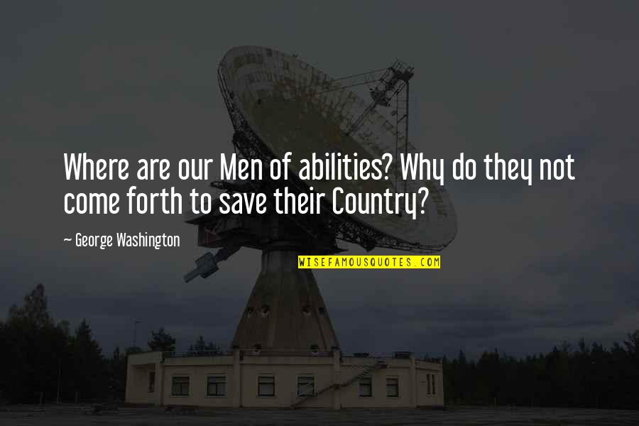 Civic Duty Quotes By George Washington: Where are our Men of abilities? Why do