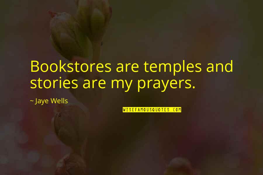 Civic Duty Quotes By Jaye Wells: Bookstores are temples and stories are my prayers.