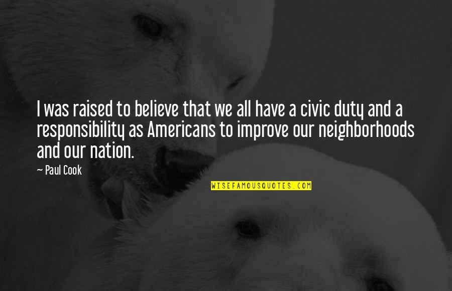 Civic Duty Quotes By Paul Cook: I was raised to believe that we all