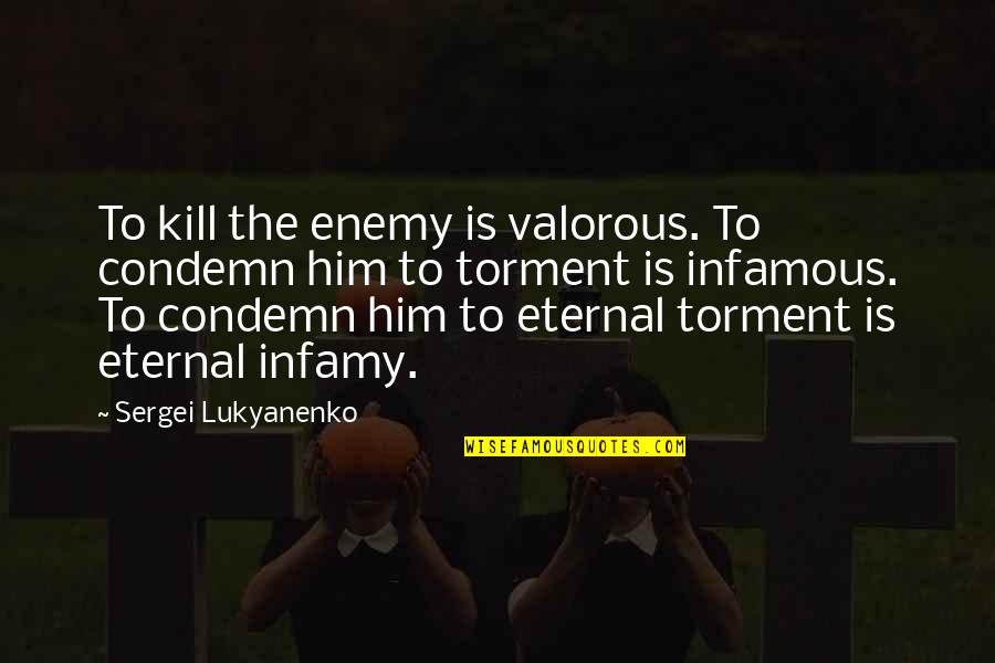 Civic Duty Quotes By Sergei Lukyanenko: To kill the enemy is valorous. To condemn