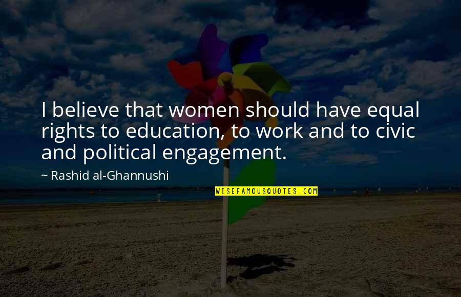 Civic Engagement Quotes By Rashid Al-Ghannushi: I believe that women should have equal rights