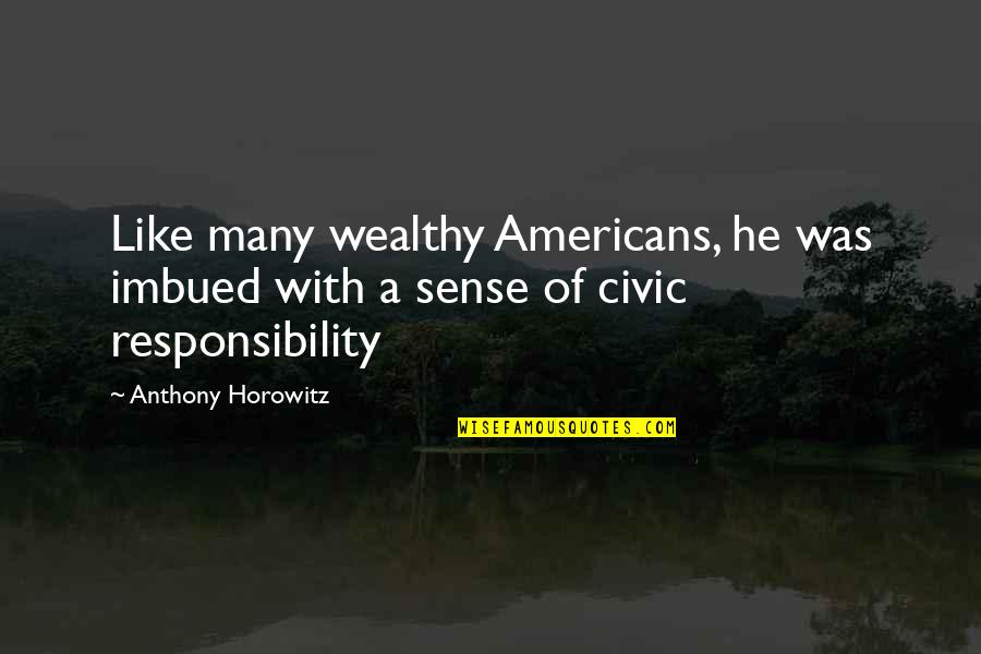 Civic Quotes By Anthony Horowitz: Like many wealthy Americans, he was imbued with