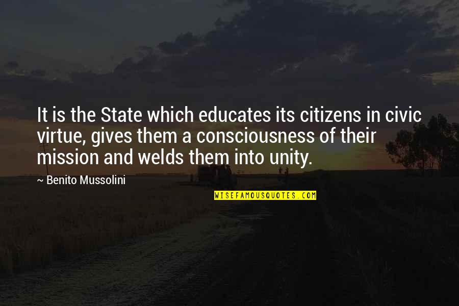 Civic Quotes By Benito Mussolini: It is the State which educates its citizens