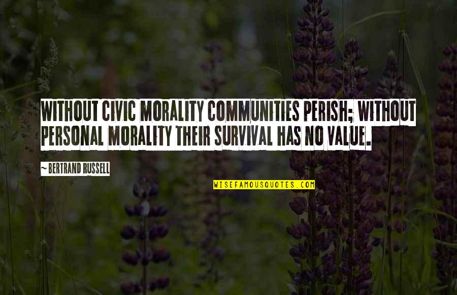 Civic Quotes By Bertrand Russell: Without civic morality communities perish; without personal morality