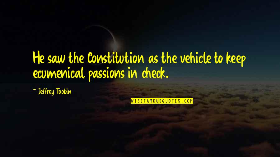 Civic Quotes By Jeffrey Toobin: He saw the Constitution as the vehicle to