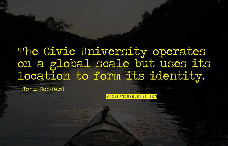 Civic Quotes By John Goddard: The Civic University operates on a global scale