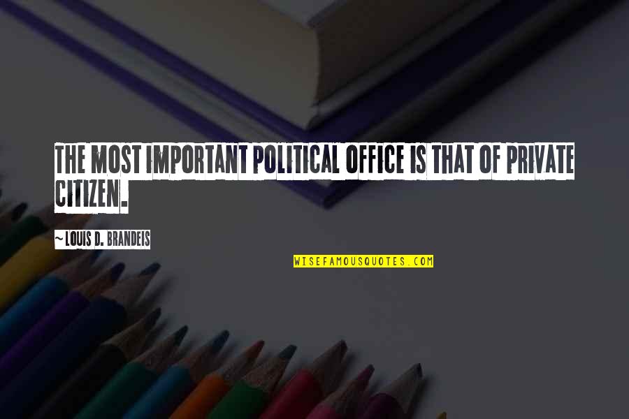 Civic Quotes By Louis D. Brandeis: The most important political office is that of