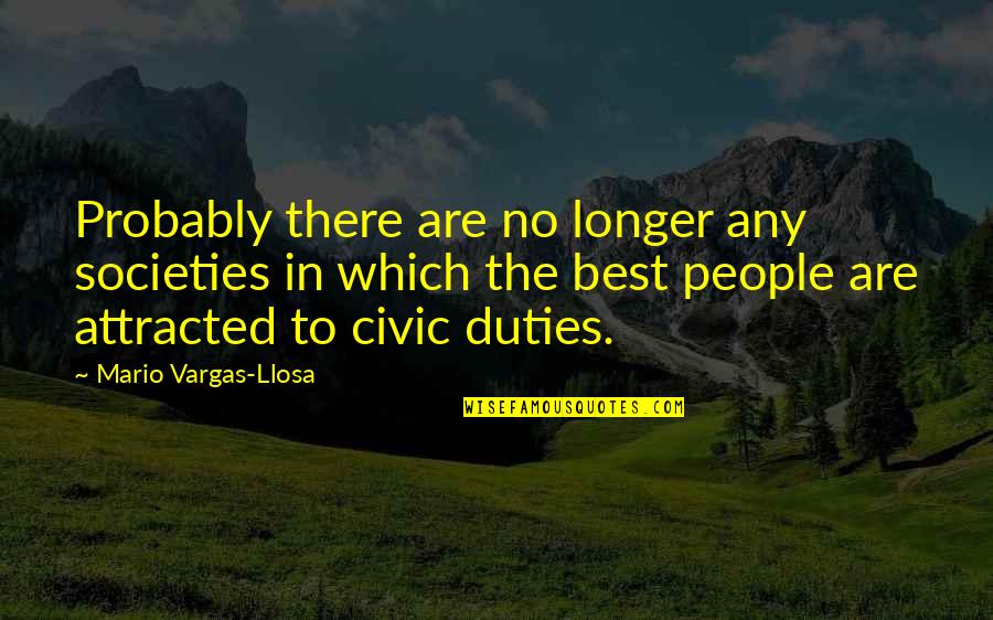 Civic Quotes By Mario Vargas-Llosa: Probably there are no longer any societies in