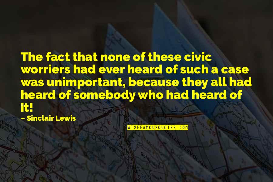 Civic Quotes By Sinclair Lewis: The fact that none of these civic worriers