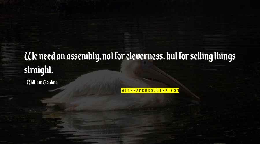 Civic Quotes By William Golding: We need an assembly, not for cleverness, but